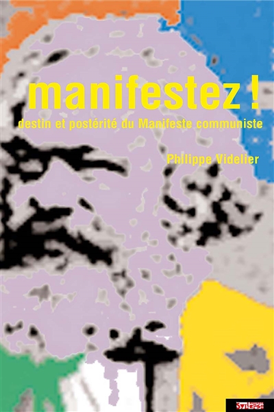 Manifestez ! : destin et postérité du Manifeste communiste