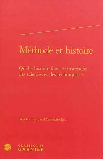 Méthode et histoire : quelle histoire font les historiens des sciences et des techniques ?