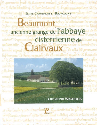Beaumont, ancienne grange de l'abbaye cistercienne de Clairvaux : entre Champagne et Bourgogne