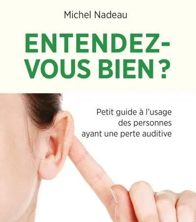 Entendez-vous bien ? : petit guide à l'usage des personnes ayant une perte auditive