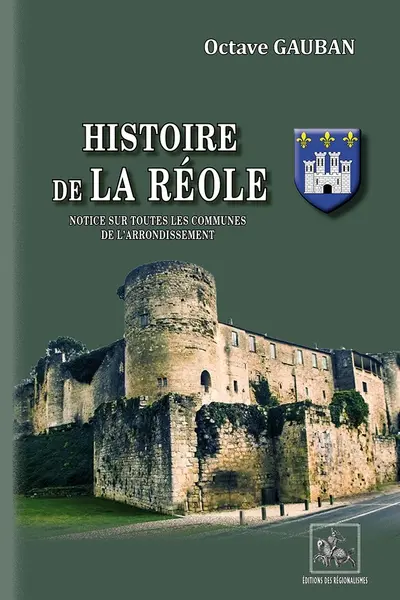 Histoire de La Réole : notice sur toutes les communes de l'arrondissement
