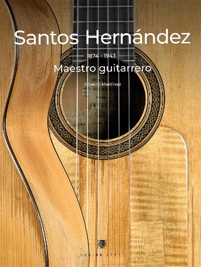 Santos Hernandez : 1874-1943 : maestro guitarrero