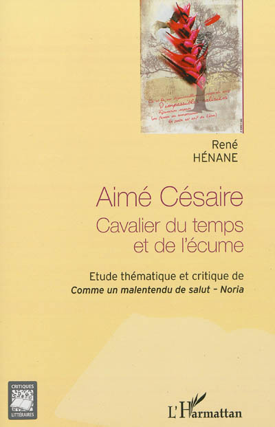 Aimé Césaire : cavalier du temps et de l'écume : étude thématique et critique de Comme un malentendu de salut, Noria