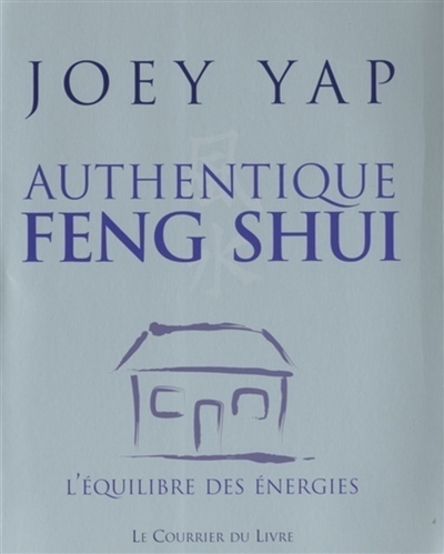 Authentique feng shui : l'équilibre des énergies