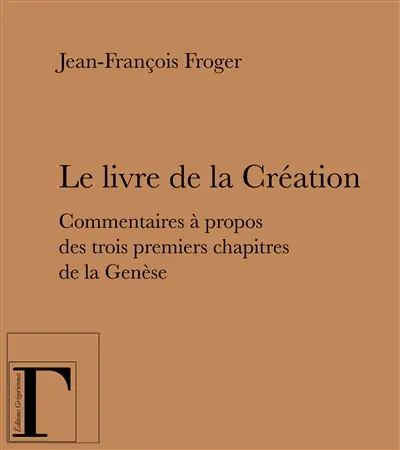 Le livre de la Création : commentaires à propos des trois premiers chapitres de la Genèse