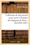 Collection de documents pour servir à l'histoire des hôpitaux de Paris (Ed.1881-1887)