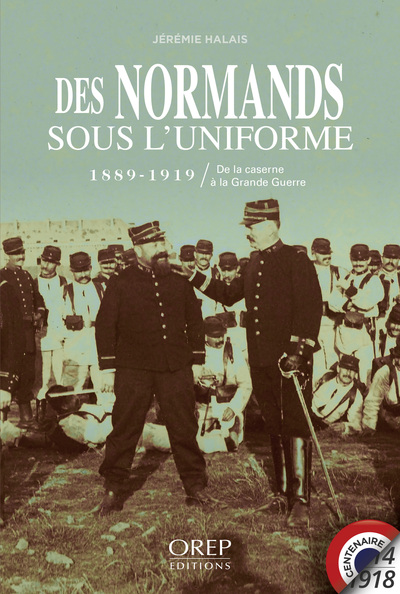 Des Normands sous l'uniforme : 1889-1919 : de la caserne à la Grande Guerre