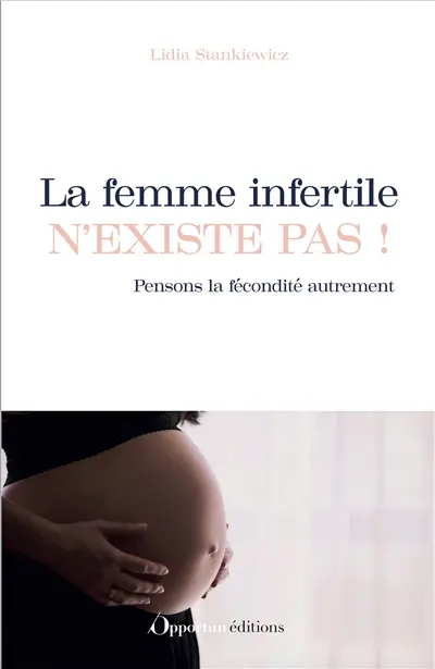La femme infertile n'existe pas ! : pensons la fécondité autrement