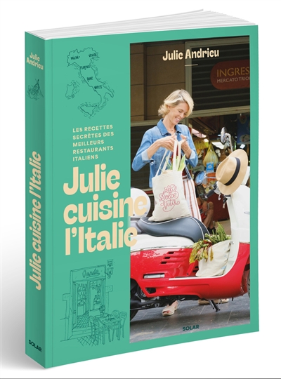 Julie cuisine l'Italie : les recettes secrètes des meilleurs restaurants italiens