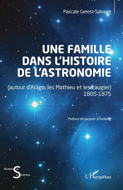 Une famille dans l'histoire de l'astronomie : autour d'Arago, les Mathieu et les Laugier : 1805-1875