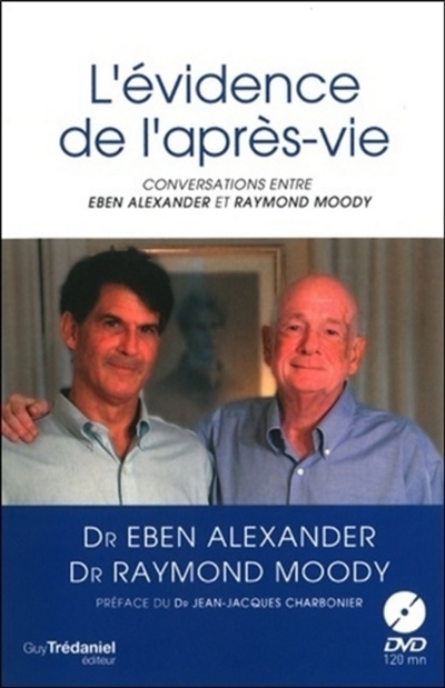 L'évidence de l'après-vie : conversations entre Eben Alexander et Raymond Moody