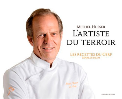 Michel Husser : l'artiste du terroir : les recettes du Cerf, Marlenheim
