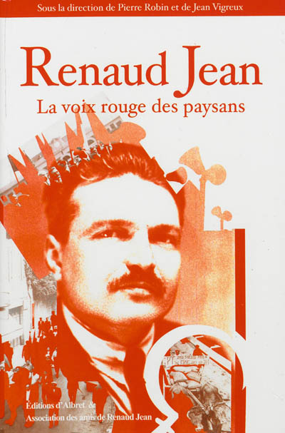 Renaud Jean, la voix rouge des paysans : actes du colloque de Marmande (22 et 23 octobre 2011) à l'occasion du cinquantenaire de sa mort