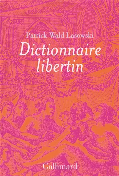 Dictionnaire libertin : la langue du plaisir au siècle des Lumières