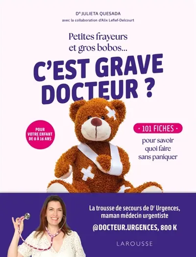 C'est grave docteur ? : petites frayeurs et gros bobos... : 101 fiches pour savoir quoi faire sans paniquer pour votre enfant de 0 à 16 ans