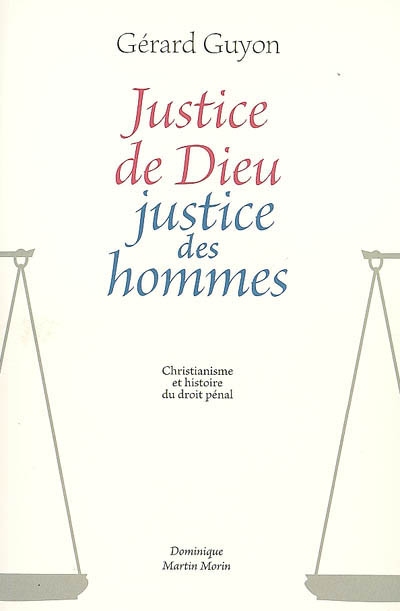 Justice de Dieu, justice des hommes : christianisme et histoire du droit pénal