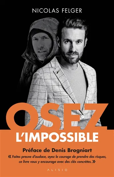 Osez l'impossible : les clés pour dépasser vos limites et réaliser vos rêves
