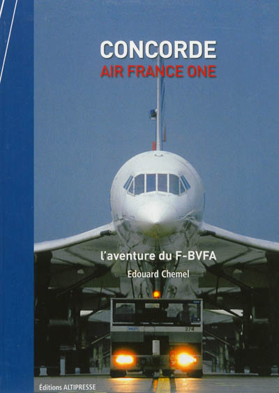 Concorde : Air France One : l'aventure du F-BVFA
