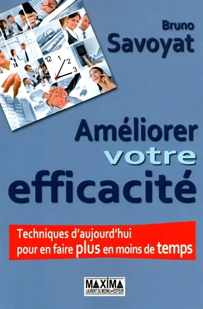 Améliorer votre efficacité : techniques d'aujourd'hui pour en faire plus en moins de temps