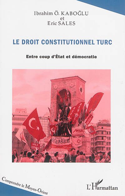 Le droit constitutionnel turc : entre coups d'Etat et démocratie