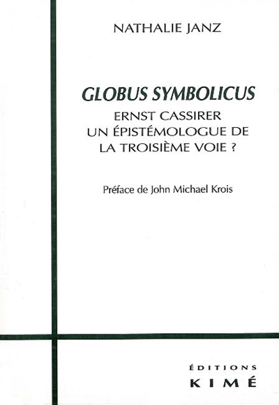 Globus symbolicus : Ernst Cassirer : une épistémologie de la troisième voie ?