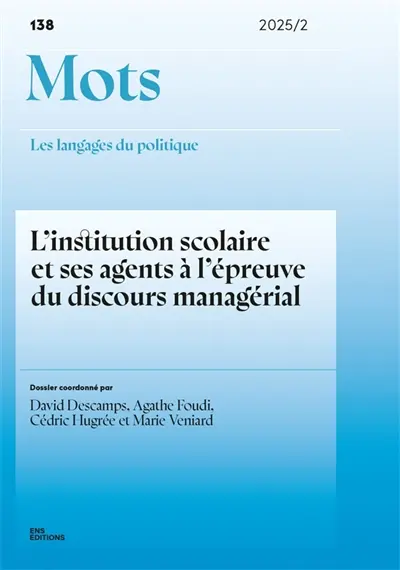 Mots : les langages du politique, n° 138. L'institution scolaire et ses agents à l'épreuve du discours managérial