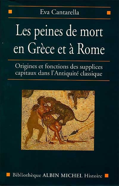 Les peines de mort en Grèce et à Rome : origines et fonctions des supplices capitaux dans l'Antiquité classique