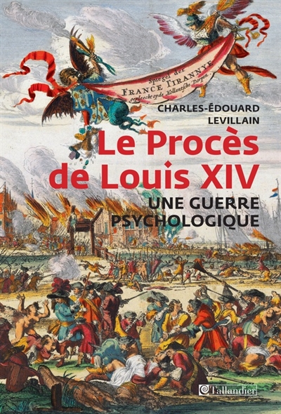Le procès de Louis XIV : une guerre psychologique : François-Paul de Lisola, citoyen du monde, ennemi de la France