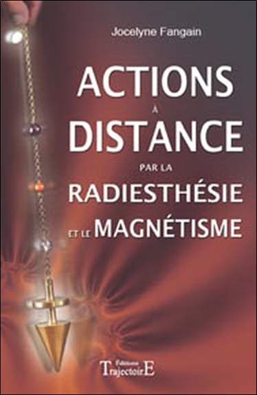 Actions à distance par la radiesthésie et le magnétisme