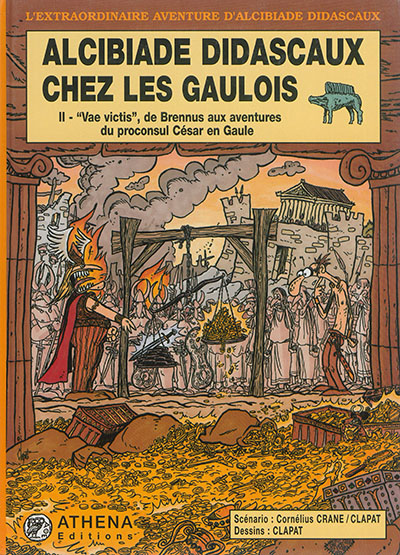 Alcibiade Didascaux chez les Gaulois. Vol. 2. Vae victis, de Brennus aux aventures du proconsul César en Gaule