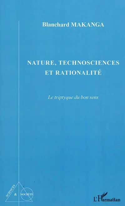 Nature, technosciences et rationalité : le triptyque du bon sens