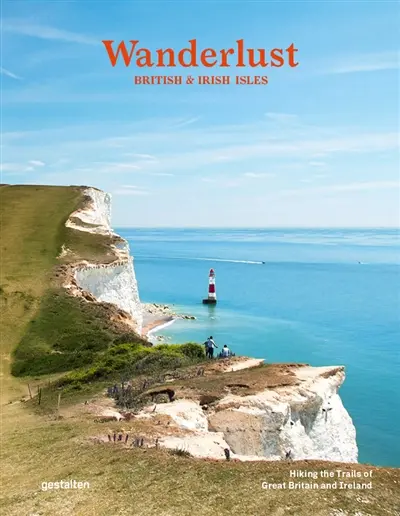 Wanderlust British & Irish isles : hiking the trails of Great Britain and Ireland
