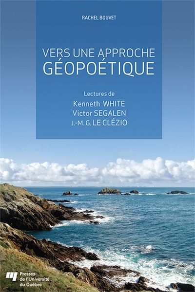 Vers une approche géopoétique : lectures de Kenneth White, de Victor Segalen et de J.-M. G. Le Clézio