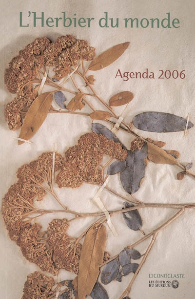 L'herbier du monde : agenda 2006 : cinq siècles d'aventures et de passions botaniques au Muséum national d'histoire naturelle