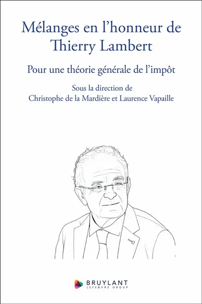 Mélanges en l'honneur de Thierry Lambert : pour une théorie générale de l'impôt