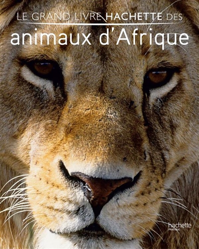 Le grand livre Hachette des animaux d'Afrique