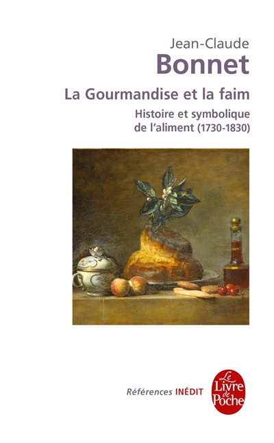 La gourmandise et la faim : histoire et symbolique de l'aliment, 1730-1830