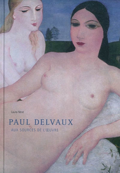 Paul Delvaux : aux sources de l'oeuvre