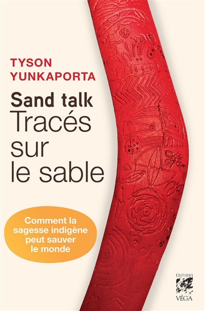 Sand talk : tracés sur le sable : comment la sagesse indigène peut sauver le monde