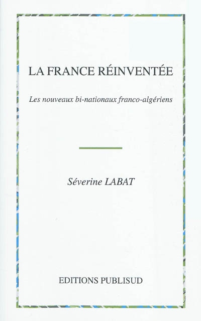La France réinventée : les nouveaux bi-nationaux franco-algériens : une identité transmémorielle