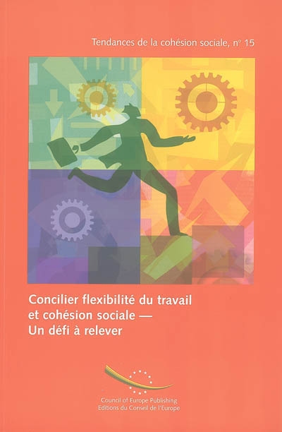 Concilier flexibilité du travail et cohésion sociale : un défi à relever. Reconciling labour flexibility with social cohesion : facing the challenge