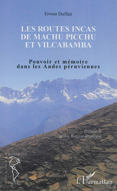 Les routes incas de Machu Picchu et Vilcabamba : pouvoir et mémoire dans les Andes péruviennes