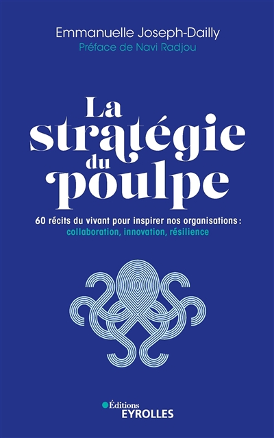 La stratégie du poulpe : 60 récits du vivant pour inspirer nos organisations : collaboration, innovation, résilience
