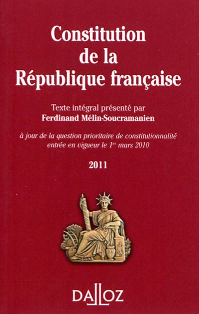 Constitution de la République française 2011 : texte intégral de la Constitution de la Ve République à jour de la question prioritaire de constitutionnalité entrée en vigueur le 1er mars 2010