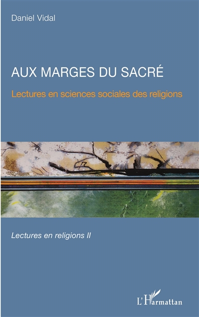 Aux marges du sacré : lectures en religions. Vol. 2. Lectures en sciences sociales des religions