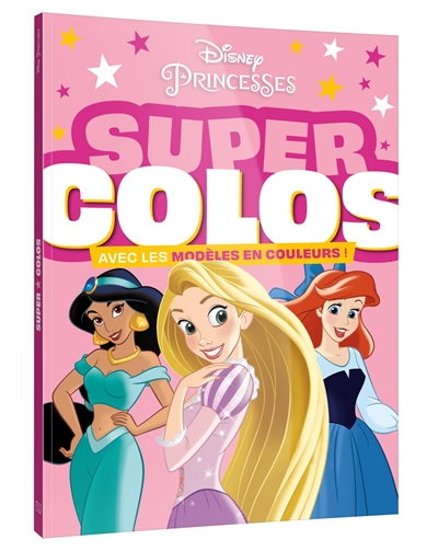 disney princesses : super colos : avec les modèles en couleurs !