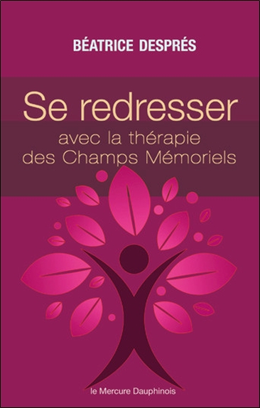 Se redresser avec la thérapie des champs mémoriels : ces mémoires qui nous gouvernent