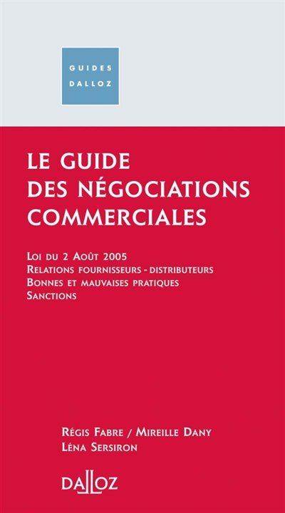 Le guide des négociations commerciales : loi du 2 août, relations fournisseurs, distributeurs, bonnes et mauvaises pratiques, sanctions