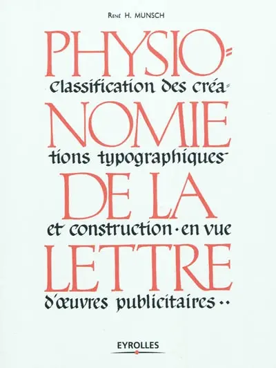 Physionomie de la lettre : classification des créations typographiques et construction en vue d'oeuvres publicitaires
