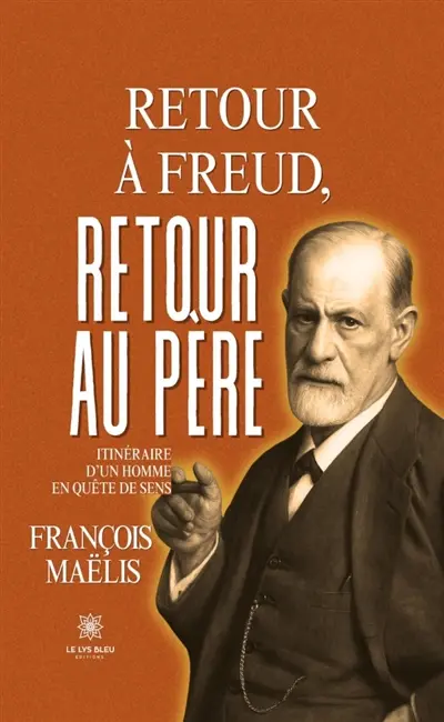 Retour à Freud, retour au père : Itinéraire d'un homme en quête de sens